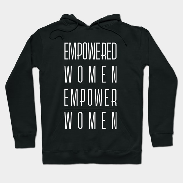 Empowered Women Empower Women - Feminist Slogan (white) Hoodie by Everyday Inspiration